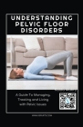 Understanding Pelvic Floor Disorders: A Guide To Managing, Treating and Living with Pelvic Issues By Kaida Mabry Cover Image