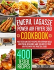 Emeril Lagasse Power Air Fryer 360 Cookbook: 400 Tested and Tasty Recipes for Everyday Meals and Special Occasions. Make the Most of Your Air Fryer wi By Sheila Burton Cover Image