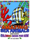 AMAZING SEA ANIMALS and more - coloring book for kids: Fun drawing books for kids By Alex Man (Illustrator), Alex Man Cover Image