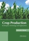 Crop Production: Techniques, Technology and Applications By Lancaster Mason (Editor) Cover Image