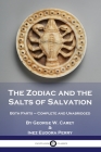 The Zodiac and the Salts of Salvation: Both Parts - Complete and Unabridged By George W. Carey, Inez Eudora Perry Cover Image