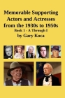 Memorable Supporting Actors and Actresses from the 1930s to 1950s: Book 1 - A Through I By Gary Koca Cover Image