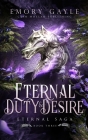 Eternal Duty and Desire: Eternal Saga Book 3 By Emory Gayle Cover Image