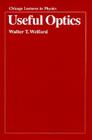 Useful Optics (Chicago Lectures in Physics) By Walter T. Welford Cover Image