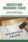 Understand Insurance Fraud: Claims Investigation Process And Types Of Claims Investigated: Insurance Fraud Files Cover Image
