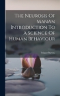 The Neurosis Of ManAn Introduction To A Science Of Human Behaviour By Trigant Burrow Cover Image