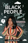 Can Black People Grow Hair?: And other questions that bridge the racial gap between understanding and being understood. By Andrea Krystal Cover Image
