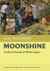Moonshine: A Life in Pursuit of White Liquor (Nonpareil Books #13) Cover Image