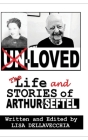 Un-Loved: The Life and Stories of Arthur Seftel: The Life and Stories of Arthur Seftel By Dellavecchia Cover Image