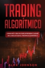Trading Algorítmico: Consejos y trucos para aprender y ganar en la bolsa con el trading algorítmico By Alex Johnson Cover Image