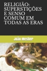 Religião: Superstições E Senso Comum Em Todas as Eras By João Meslier Cover Image