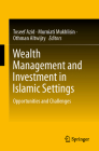 Wealth Management and Investment in Islamic Settings: Opportunities and Challenges By Toseef Azid (Editor), Murniati Mukhlisin (Editor), Othman Altwijry (Editor) Cover Image
