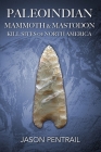 Paleoindian Mammoth and Mastodon Kill Sites of North America Cover Image