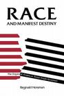 Race and Manifest Destiny: The Origins of American Racial Anglo-Saxonism By Reginald Horsman Cover Image