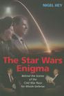 The Star Wars Enigma: Behind the Scenes of the Cold War Race for Missile Defense By Nigel Hey Cover Image