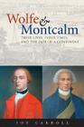 Wolfe & Montcalm: Their Lives, Their Times, and the Fate of a Continent By Joy Carroll Cover Image