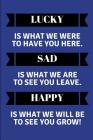 Lucky Is What We Were to Have You Here. Sad Is What We Are to See You Leave. Happy Is What We Will Be to See You Grow!: Customised Notepad for a Leavi Cover Image