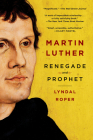 Martin Luther: Renegade and Prophet By Lyndal Roper Cover Image