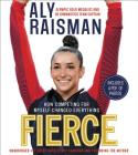 Fierce: How Competing for Myself Changed Everything By Aly Raisman, Natalie Roy Camargo (Read by) Cover Image