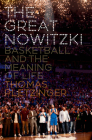 The Great Nowitzki: Basketball and the Meaning of Life Cover Image