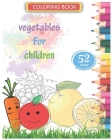 Coloring book vegetables For children: 52 Big and Simple Images, Ages 2-7, Preschool By Abdulrhman Alfaifi Cover Image