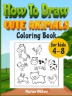 How to draw cute animals coloring book for kids 4-8: An Activity book with cute puppies, perfect for boys and girls, to learn while having fun! Cover Image