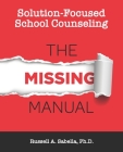 Solution-Focused School Counseling: The Missing Manual Cover Image