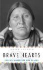 Brave Hearts: Indian Women of the Plains By Joseph Agonito Cover Image
