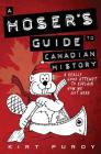 A Hoser's Guide to Canadian History: A Really Good Attempt To Explain How We Got Here By Kirt Purdy Cover Image