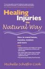 Healing Injuries the Natural Way: How to Mend Bones, Muscles, Tendons and More Cover Image
