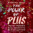 The Power of Plus: Inside Fashion's Size-Inclusivity Revolution By Gianluca Russo, Chelsea Stephens (Read by) Cover Image
