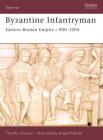 Byzantine Infantryman: Eastern Roman Empire c.900-1204 (Warrior) By Timothy Dawson, Angus McBride (Illustrator) Cover Image