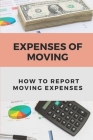 Expenses Of Moving: How To Report Moving Expenses: How To Report Moving Expenses By Terry Macurdy Cover Image