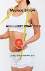 Mind-Body Practices: Using Self Hypnosis. By Maurice Simon Cover Image