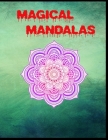Magical Mandalas: Mandela Coloring Book For adult Relaxation and Stress Management Coloring Book who Love Mandala ... Coloring Pages For Cover Image