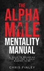 The Alpha Male Mentality Manual By Chris Finley Cover Image