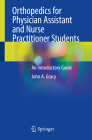 Orthopedics for Physician Assistant and Nurse Practitioner Students: An Introductory Guide By John A. Gracy Cover Image