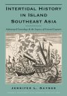 Intertidal History in Island Southeast Asia: Submerged Genealogy and the Legacy of Coastal Capture By Jennifer L. Gaynor Cover Image