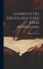 Lehrbuch des Deutschen Styls, Erste Abtheilung By Ludwig Aurbacher Cover Image