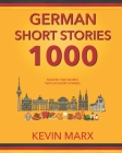 German Short Stories 1000: Master 1000 Words with 20 Short Stories By Kevin Marx Cover Image