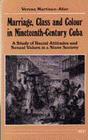 Marriage, Class and Colour in Nineteenth-Century Cuba: A Study of Racial Attitudes and Sexual Values in a Slave Society (Women And Culture Series) By Verena Martinez-Alier Cover Image