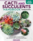 Cacti and Succulents Handbook, Expanded 2nd Edition: The Ultimate Guide to Growing Techniques with a Directory of 300+ Common Species and Varieties Cover Image