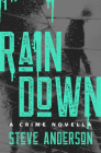 Rain Down: A Crime Novella By Steve Anderson Cover Image
