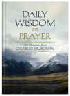 Daily Wisdom on Prayer: 365 Devotions from Charles Spurgeon By Charles Spurgeon Cover Image