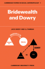 Bridewealth and Dowry (Cambridge Papers in Social Anthropology #7) By Jack Goody, S. J. Tambiah Cover Image