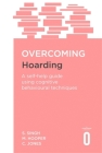 Overcoming Hoarding: A Self-Help Guide Using Cognitive Behavioural Techniques (Overcoming Books) By Satwant Singh, Margaret Hooper, Colin Jones Cover Image