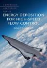 Energy Deposition for High-Speed Flow Control (Cambridge Aerospace #47) By Doyle D. Knight Cover Image