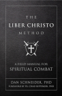 The Liber Christo Method: A Field Manual for Spiritual Combat By Dan Schneider Cover Image