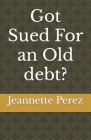 Got Sued For an Old debt? By Jeannette Perez Cover Image