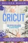 Cricut: This Book Includes: Cricut For Beginners & Design Space: Step-By-Step Guide to use your Cricut Maker. Quickly learn ho Cover Image